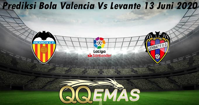 Prediksi Bola Valencia Vs Levante 13 Juni 2020
