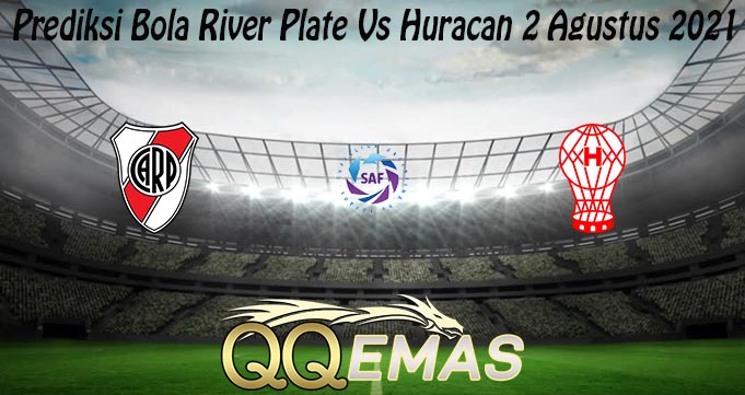Prediksi Bola River Plate Vs Huracan 2 Agustus 2021