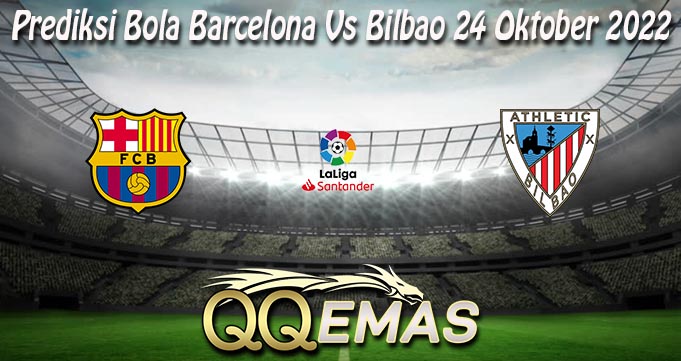 Prediksi Bola Barcelona Vs Bilbao 24 Oktober 2022