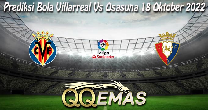 Prediksi Bola Villarreal Vs Osasuna 18 Oktober 2022