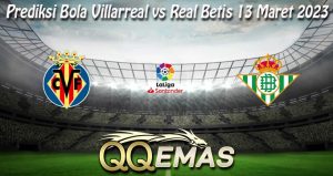 Prediksi Bola Villarreal vs Real Betis 13 Maret 2023