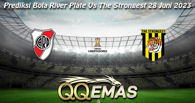 Prediksi Bola River Plate Vs The Strongest 28 Juni 2023