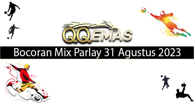 Bocoran Mix Parlay 31 Agustus 2023