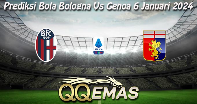 Prediksi Bola Bologna Vs Genoa 6 Januari 2024