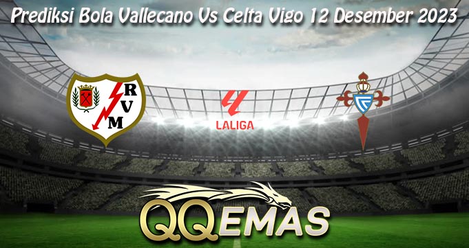 Prediksi Bola Vallecano Vs Celta Vigo 12 Desember 2023