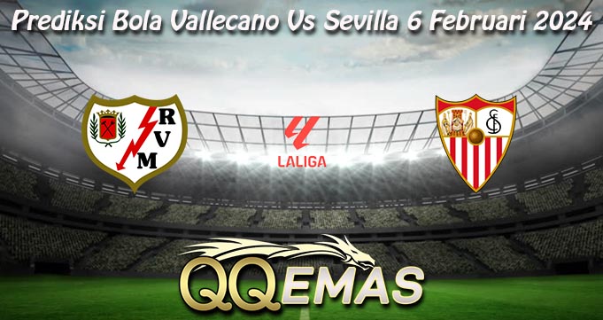 Prediksi Bola Vallecano Vs Sevilla 6 Februari 2024