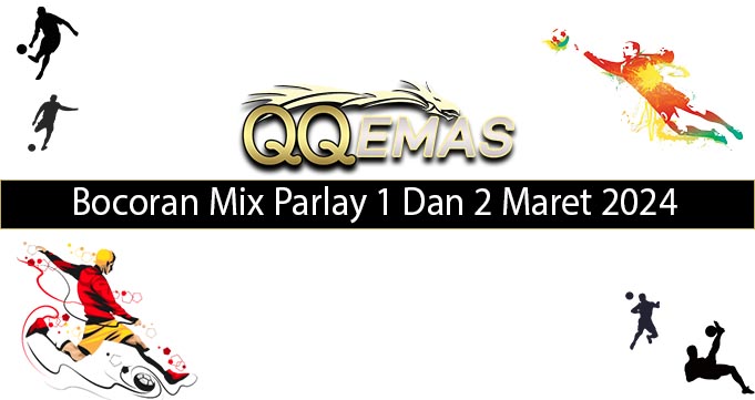 Bocoran Mix Parlay 1 Dan 2 Maret 2024