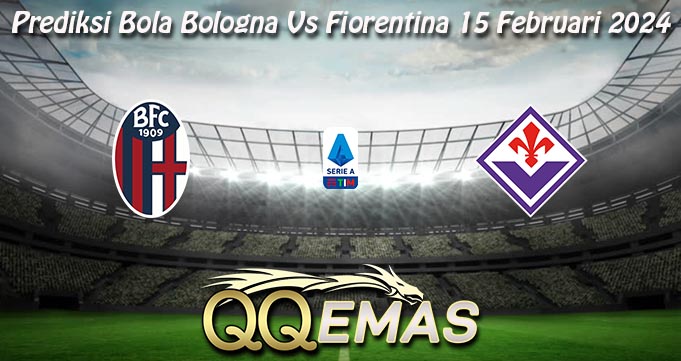Prediksi Bola Bologna Vs Fiorentina 15 Februari 2024