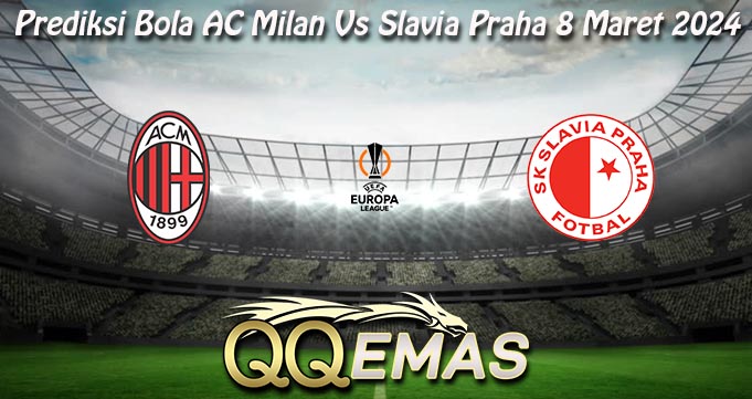 Prediksi Bola AC Milan Vs Slavia Praha 8 Maret 2024